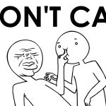 i dont care