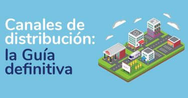 Canal de distribución, la guía definitiva