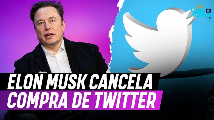 Elon Musk anuncia que cancelara compra de Twitter